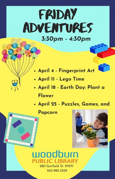 Friday Adventures - 3;30 - 4:30pm - April 4 Fingerprint Art, April 11 Lego Time, April 18 - Plant a flower, April 25 - Puzzles and Games